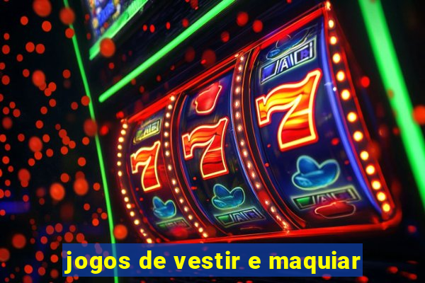 jogos de vestir e maquiar